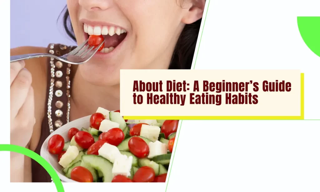 About Diet: A Beginner's Guide to Healthy Eating Habits