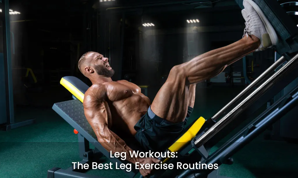 Leg Workouts: The Best Leg Exercise Routines